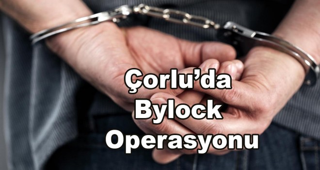 Çorlu’da Bylock Kullandığı İddia Edilen Bir Kişi Yakalandı