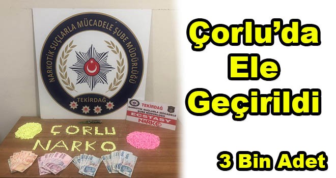 Çorlu’da 3 Bin Uyuşturucu Hap Ele Geçirildi