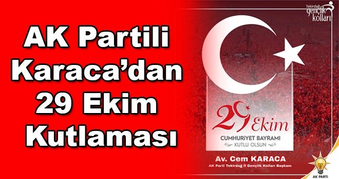 AK Partili Karaca’dan 29 Ekim Kutlaması