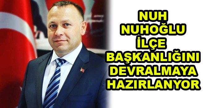 Nuh Nuhoğlu başkanlığı devralmaya hazırlanıyor