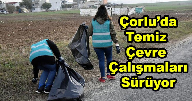 Çorlu’da temiz çevre çalışmaları sürüyor