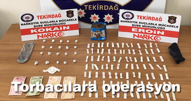 Çorlu’da torbacı operasyonu