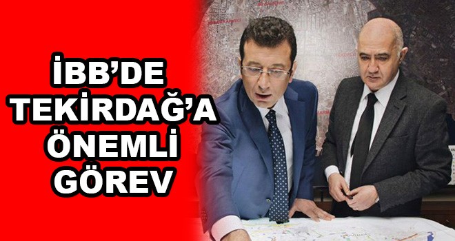 Tekirdağlı isme İBB’de Önemli Görev