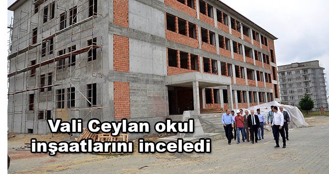 Vali Ceylan okul inşaatlarını inceledi