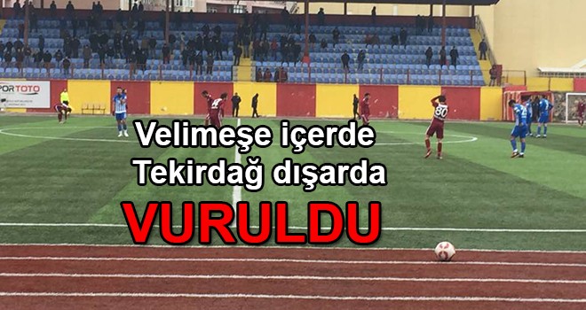 Velimeşe içerde Tekirdağ dışarda vuruldu