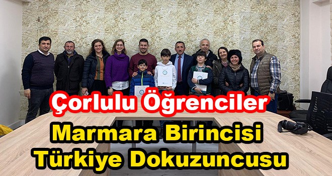 Çorlulu Öğrenciler Marmara Birincisi Türkiye Dokuzuncusu Oldu