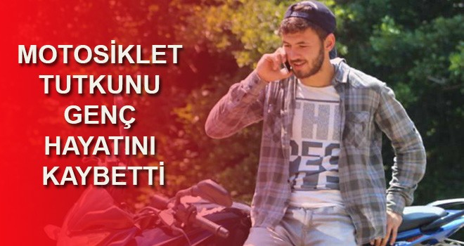 Motosiklet tutkunu genç motor kazasında can verdi