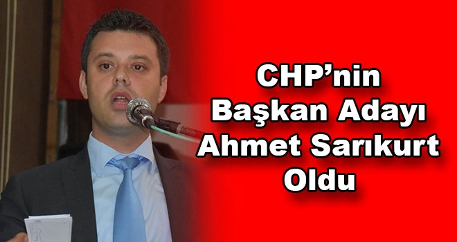 CHP'nin başkan adayı Sarıkurt oldu