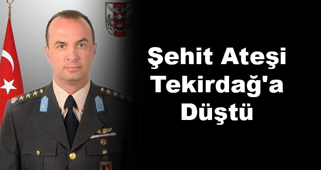 Şehit Ateşi Tekirdağ'a Düştü