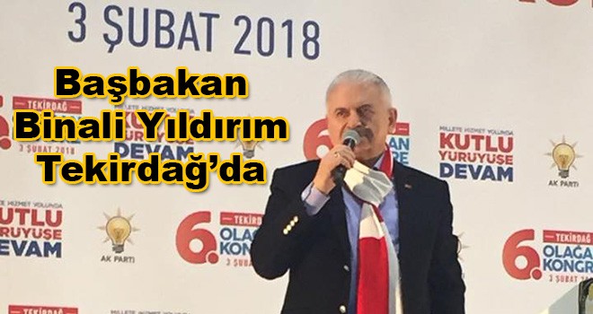 Başbakan Binali Yıldırım Tekirdağ’da