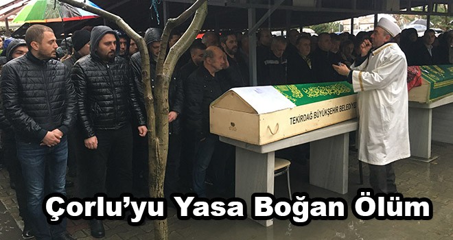 Çorlu’yu yasa boğan ölümde hayatını kaybeden genç toprağa verildi