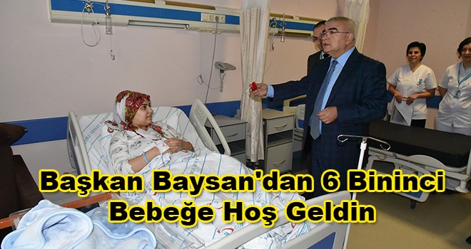 Başkan Baysan'dan 6 Bininci Bebeğe Hoş Geldin