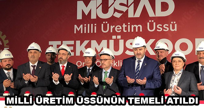 Milli Üretim Üssü’nün temeli atıldı