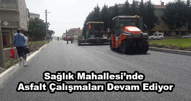 Sağlık Mahallesi’nde Asfalt Çalışmaları Devam Ediyor