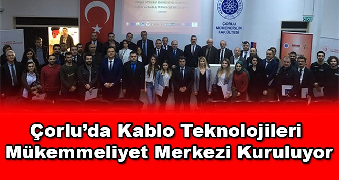 Çorlu’da Kablo Teknolojileri Mükemmeliyet Merkezi kuruluyor