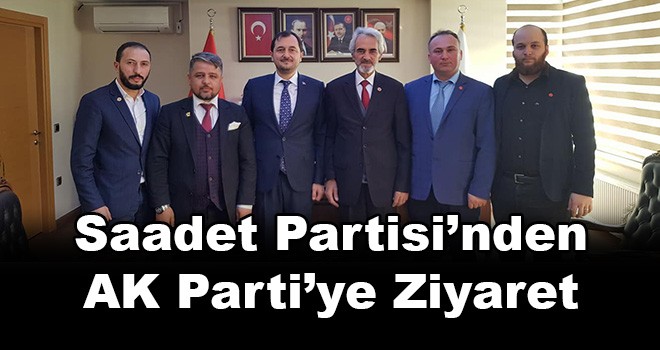 Saadet Partisi'nden AK Parti'ye Ziyaret