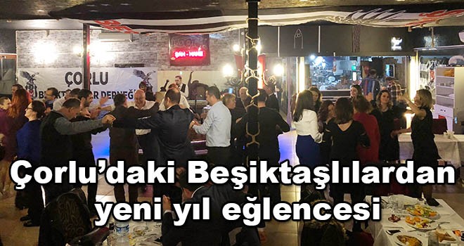 Çorlu Beşiktaşlılar Derneği’nden yeni yıl eğlencesi