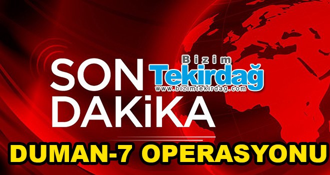 Tekirdağ'da Duman-7 Operasyonu