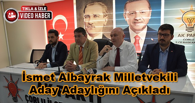 İsmet Albayrak Aday Adaylığını Açıkladı