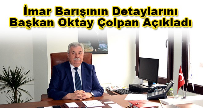 Başkan Çolpan'dan İmar Barışı Açıklaması