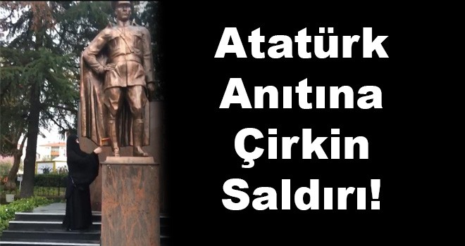 Atatürk anıtına çirkin saldırı