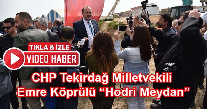 CHP'li Köprülü’den erken seçim değerlendirmesi “Hodri Meydan”