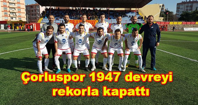 Çorluspor 1947 Devreyi Rekorla Kapattı