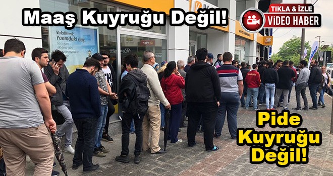 Maaş Kuyruğu ve Pide Kuyruğu Değil