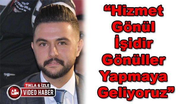 AK Parti Gençlik Kolları Başkanı Sebahattin Birsöz, “Hizmet gönül işidir, gönüller yapmaya geliyoruz”