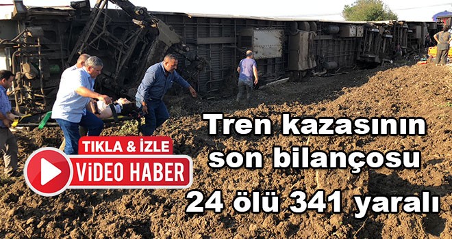 Tren kazasının son bilançosu 24 ölü 341 yaralı