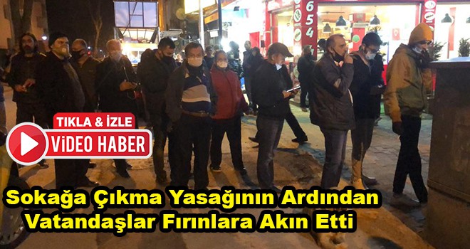 Sokağa çıkma Yasağının Ardından Vatandaşlar Fırınlara Akın Etti