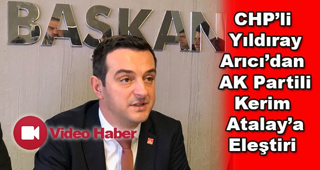 CHP Çorlu İlçe Başkanı Yıldıray Arıcı’dan AK Parti ve Kerim Atalay’a Salvolar