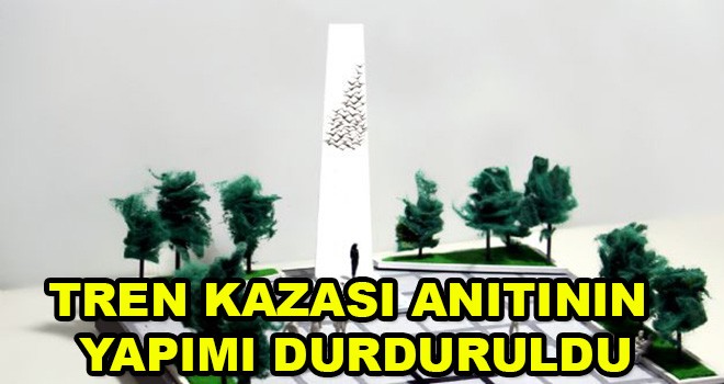 Tren Kazası Anıtının Yapımı Durduruldu