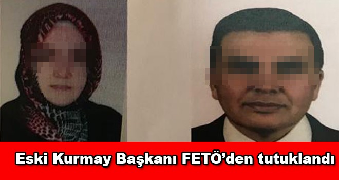 5. Kolordunun eski kurmay başkanı FETÖ’den tutuklandı