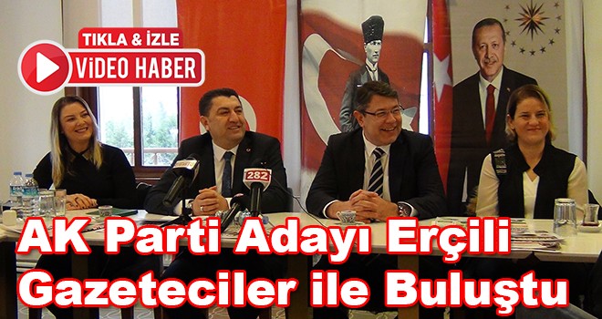 AK Parti Adayı Erçili Gazetecilerle Bir Araya Geldi