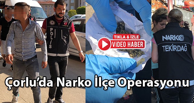 Çorlu’da narkotik operasyonu