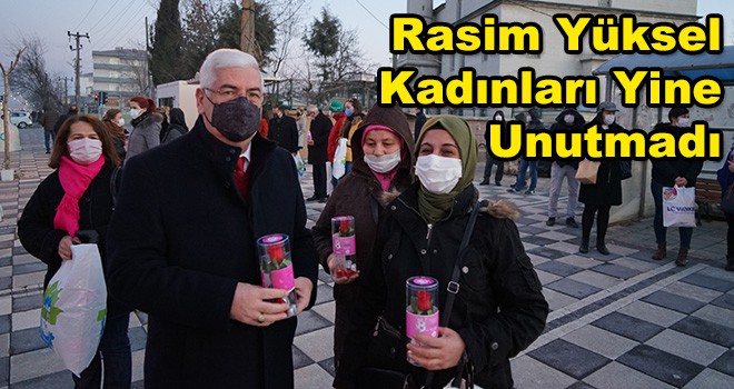 Başkan Rasim Yüksel Kadınları Yine Unutmadı