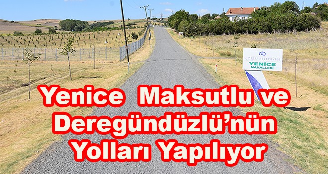 Yenice Maksutlu ve Deregündüzlü’nün Yolları Yapılıyor