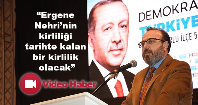 “Ergene Nehri’nin kirliliği tarihte kalan bir kirlilik olacak”