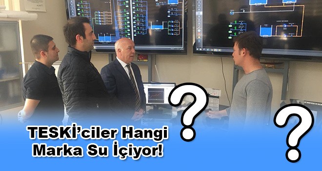 TESKİ’ciler Hangi Marka Su İçiyor!