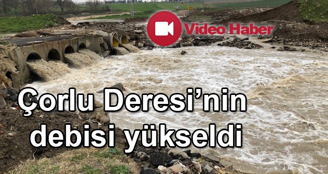 Çorlu Deresi’nin debisi yükseldi