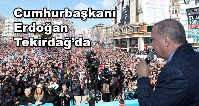 Cumhurbaşkanı Erdoğan Tekirdağ’da