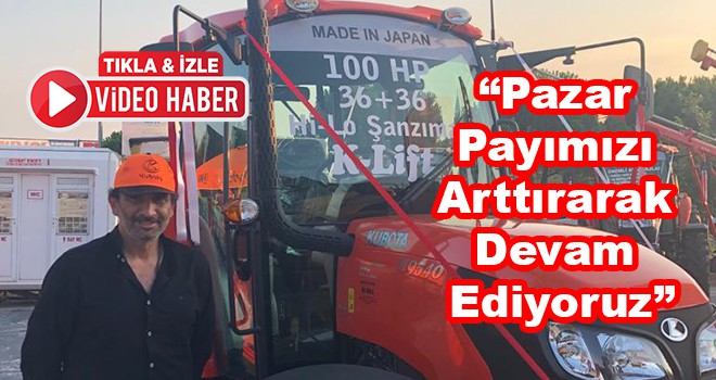 Çorlu Askale Kubota Genel Müdürü Sıtkı Ercan, “Pazar payımızı arttırarak devam ediyoruz”