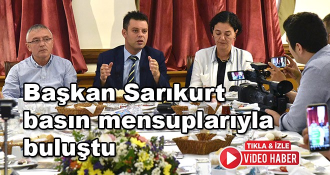 Başkan Sarıkurt Basın Mensuplarıyla Buluştu