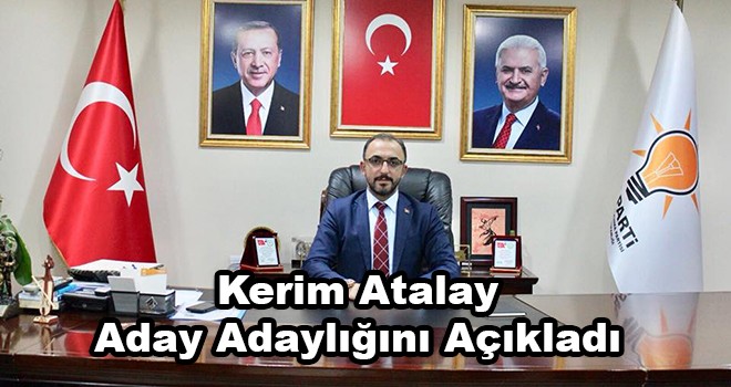 Kerim Atalay Aday Adaylığını Açıkladı