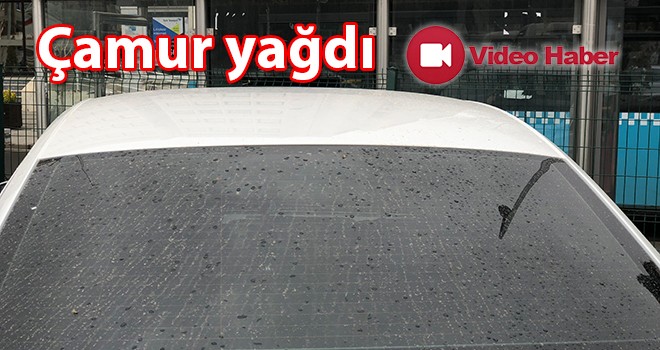 Çamur yağdı