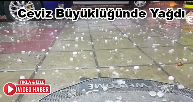 Ceviz Büyüklüğünde Dolu Yağdı