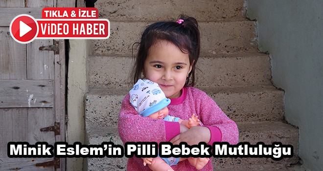 Minik Eslem’in Pilli Bebek Mutluluğu