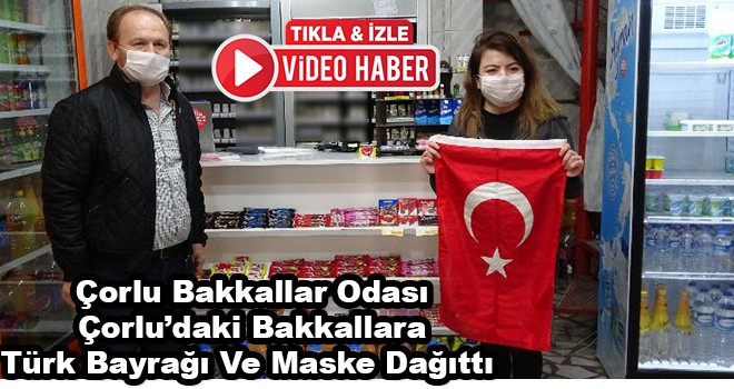 Çorlu Bakkallar Odası Çorlu’daki Bakkallara Türk Bayrağı Ve Maske Dağıttı