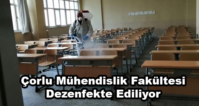 NKÜ Çorlu Mühendislik Fakültesi Dezenfekte Edildi